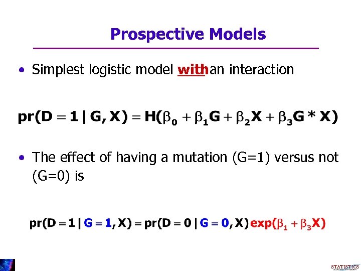 Prospective Models • Simplest logistic model withan interaction • The effect of having a