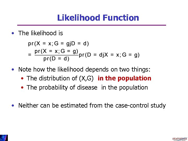 Likelihood Function • The likelihood is • Note how the likelihood depends on two