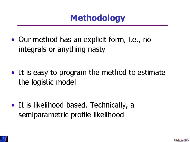 Methodology • Our method has an explicit form, i. e. , no integrals or