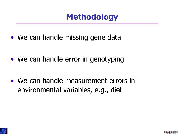 Methodology • We can handle missing gene data • We can handle error in