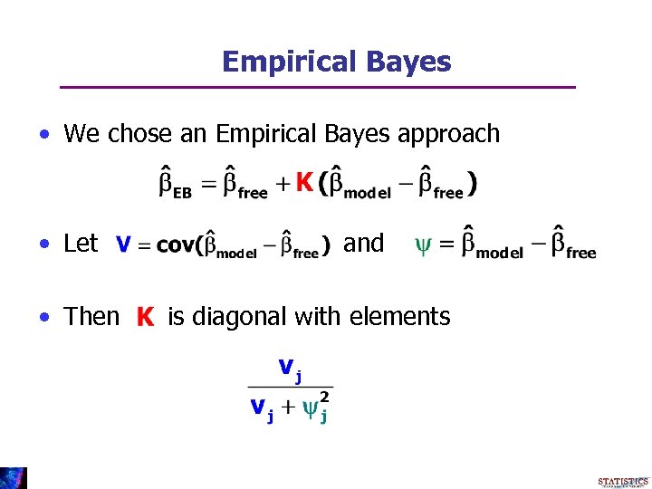Empirical Bayes • We chose an Empirical Bayes approach • Let • Then and