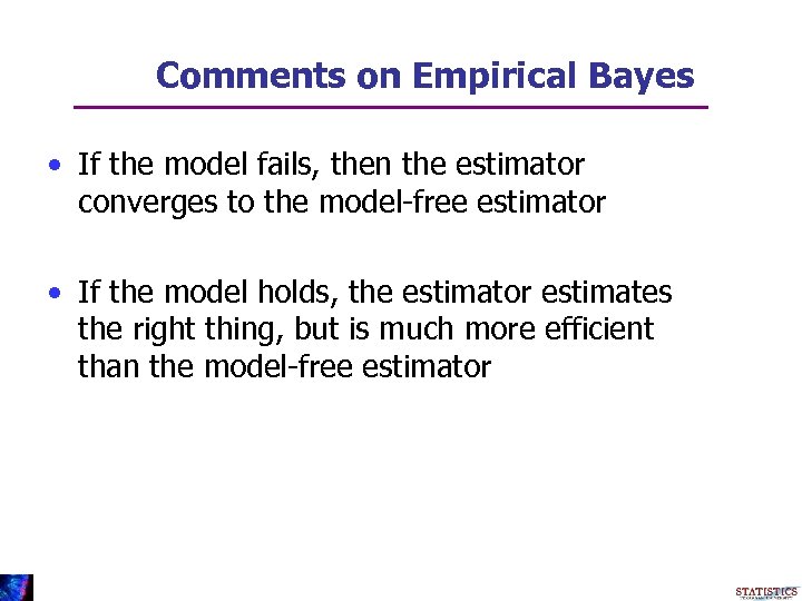 Comments on Empirical Bayes • If the model fails, then the estimator converges to
