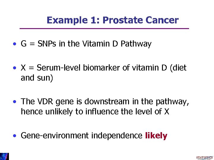 Example 1: Prostate Cancer • G = SNPs in the Vitamin D Pathway •
