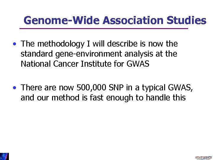 Genome-Wide Association Studies • The methodology I will describe is now the standard gene-environment