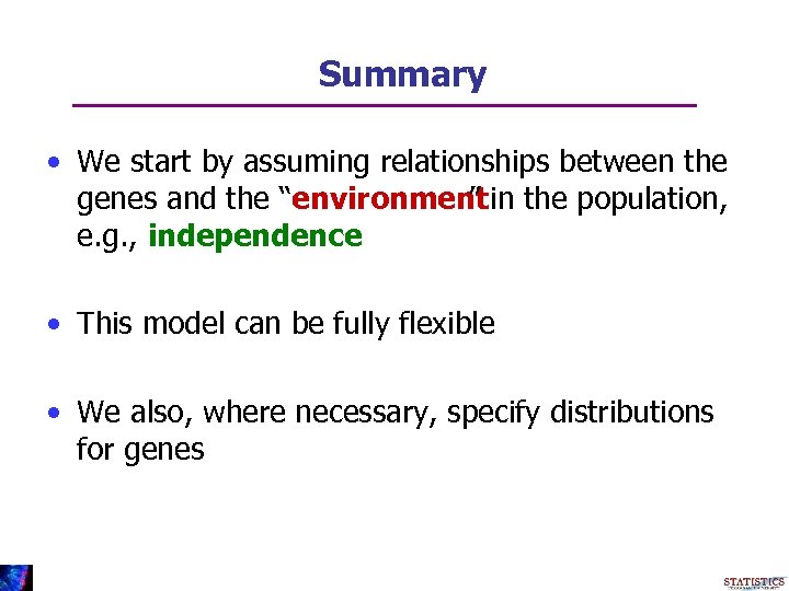 Summary • We start by assuming relationships between the genes and the “environment in