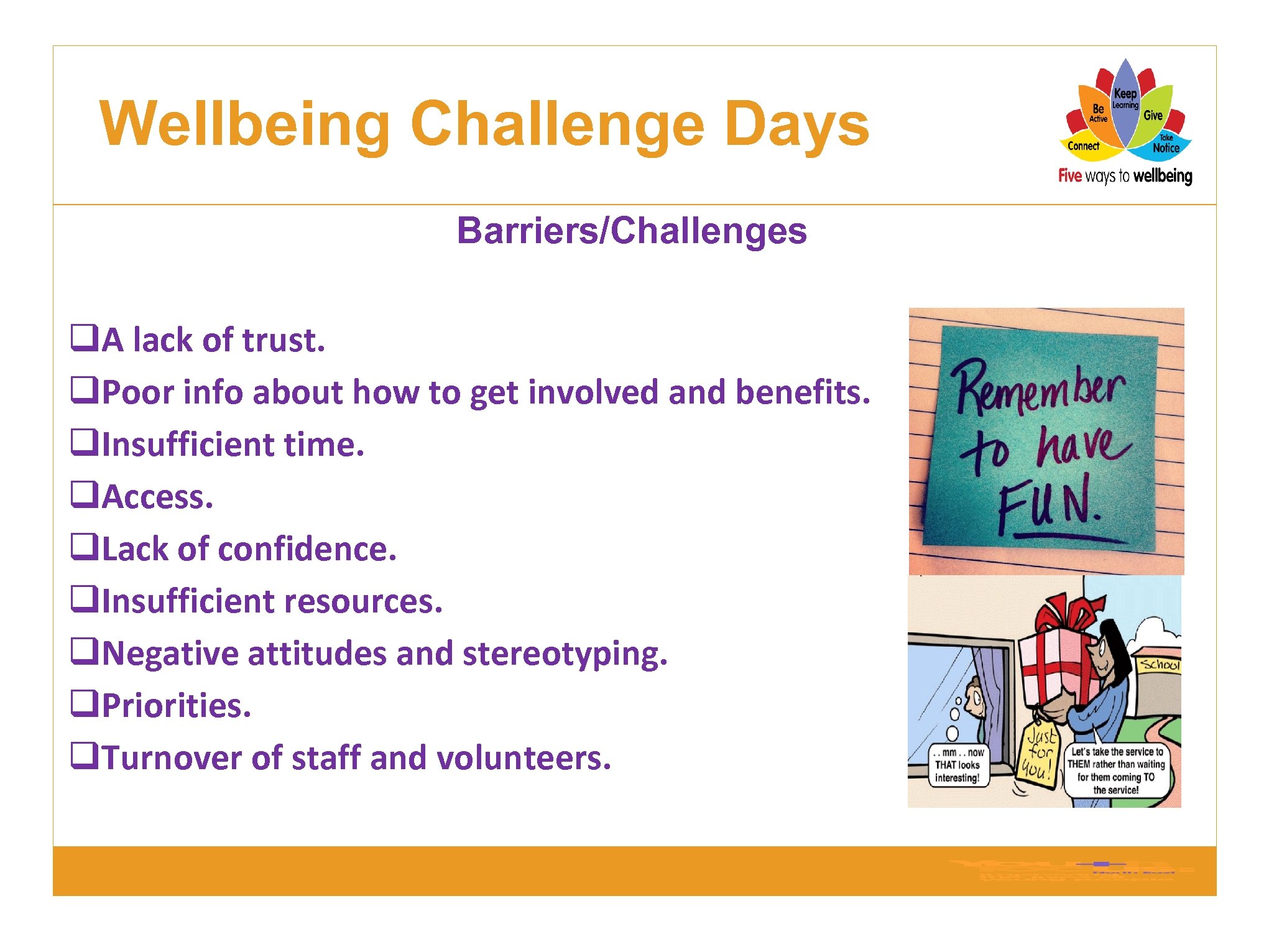 Wellbeing Challenge Days Barriers/Challenges q. A lack of trust. q. Poor info about how