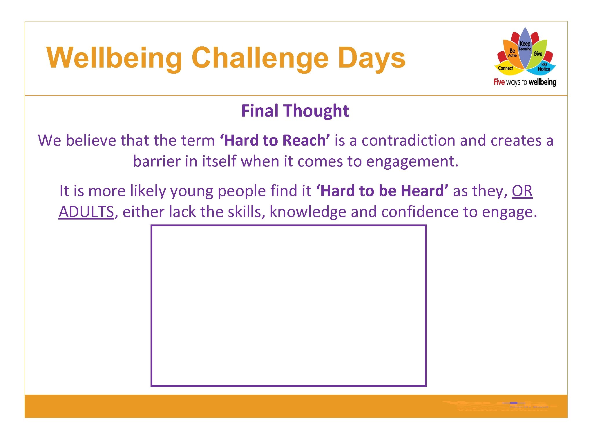 Wellbeing Challenge Days Final Thought We believe that the term ‘Hard to Reach’ is
