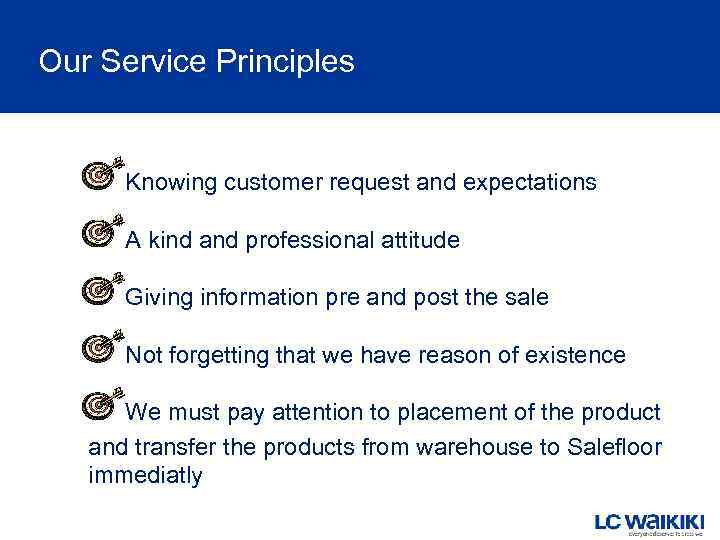 Our Service Principles Knowing customer request and expectations A kind and professional attitude Giving