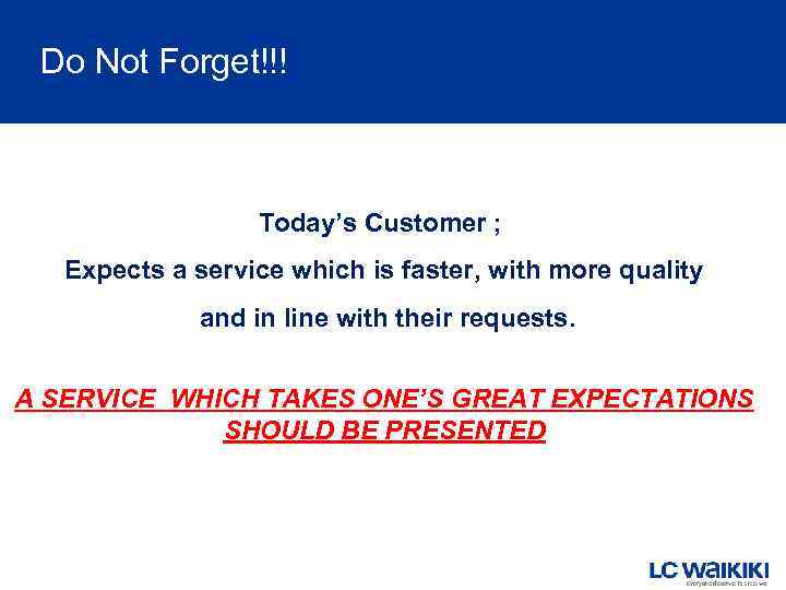 Do Not Forget!!! Today’s Customer ; Expects a service which is faster, with more