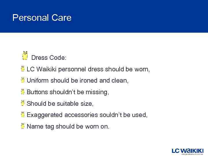 Personal Care Dress Code: LC Waikiki personnel dress should be worn, Uniform should be