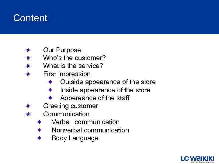 Content Our Purpose Who’s the customer? What is the service? First Impression Outside appearence