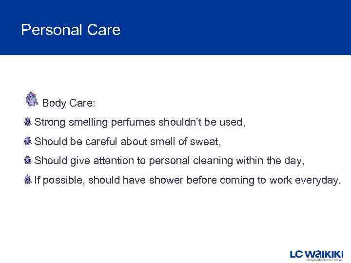 Personal Care Body Care: Strong smelling perfumes shouldn’t be used, Should be careful about