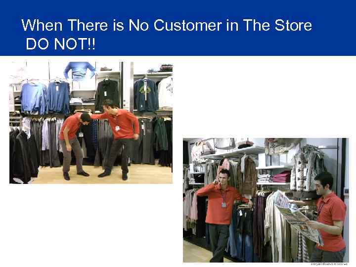 When There is No Customer in The Store DO NOT!! 