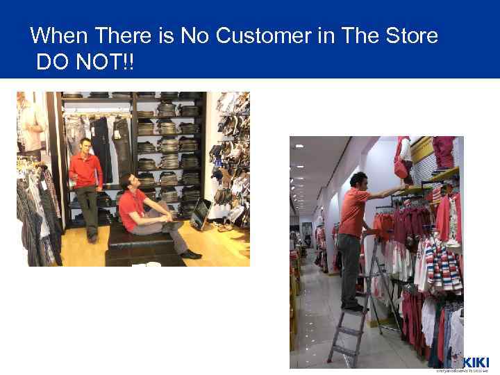 When There is No Customer in The Store DO NOT!! 