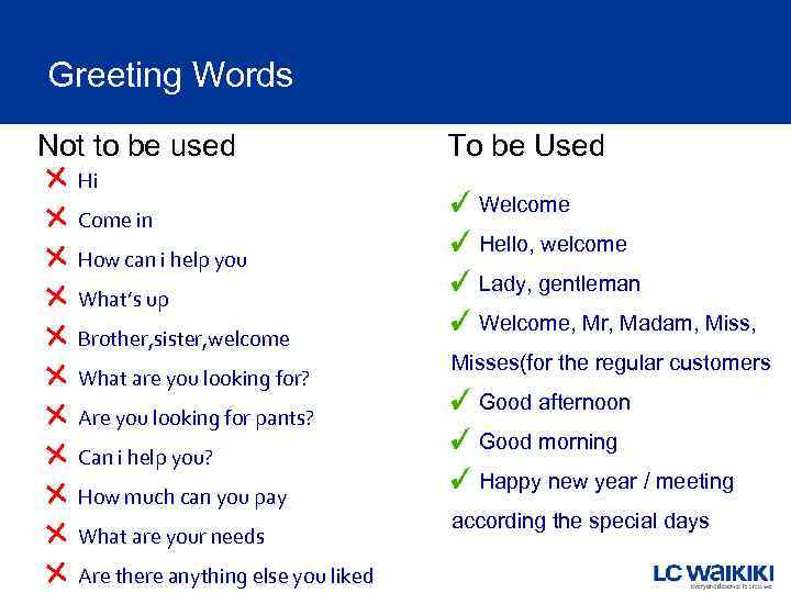 Greeting Words Not to be used Hi Come in How can i help you