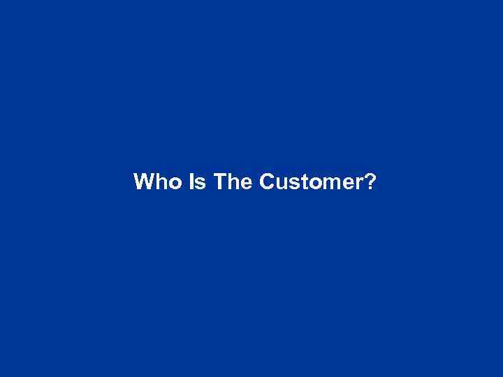 Who Is The Customer? 