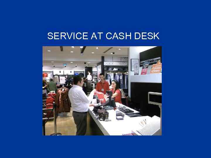 SERVICE AT CASH DESK 