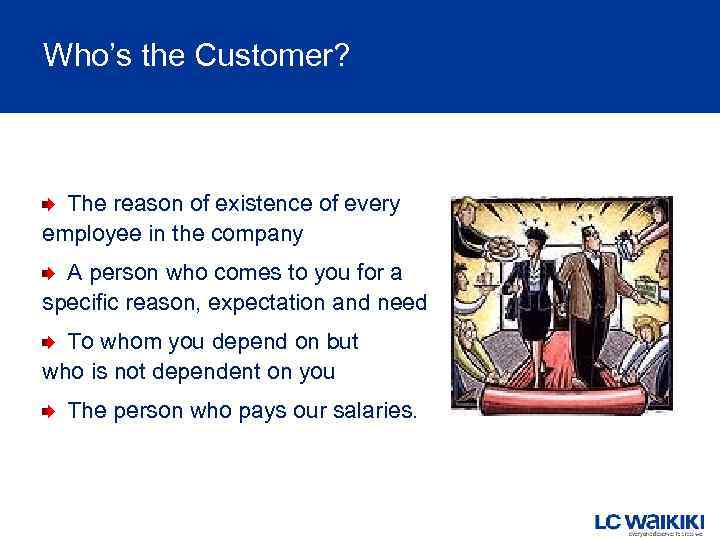 Who’s the Customer? The reason of existence of every employee in the company A