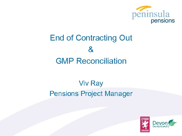 End of Contracting Out & GMP Reconciliation Viv Ray Pensions Project Manager 