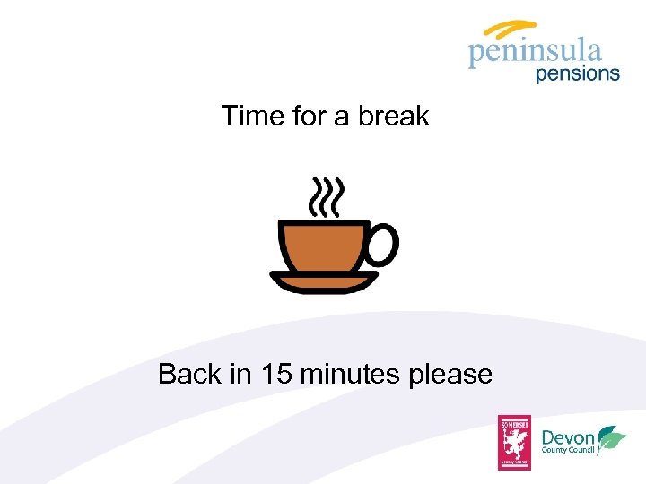 Time for a break Back in 15 minutes please 