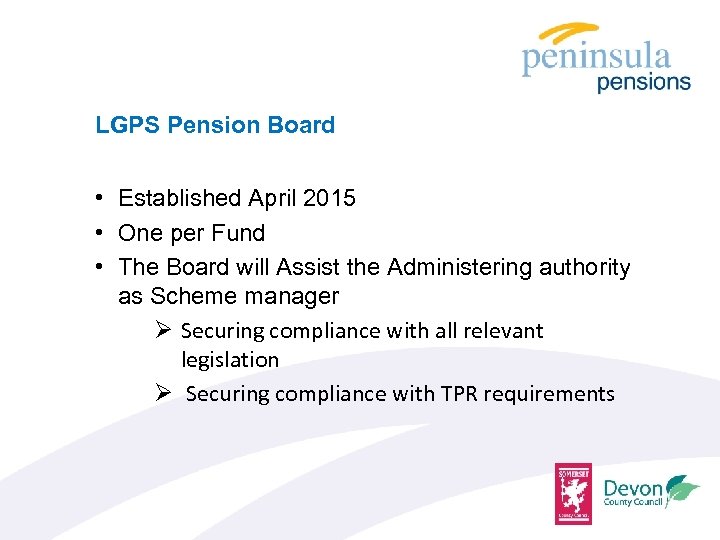 LGPS Pension Board • Established April 2015 • One per Fund • The Board