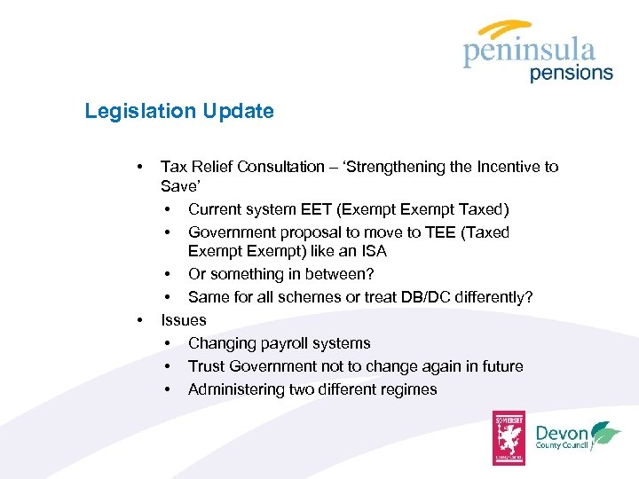 Legislation Update • • Tax Relief Consultation – ‘Strengthening the Incentive to Save’ •