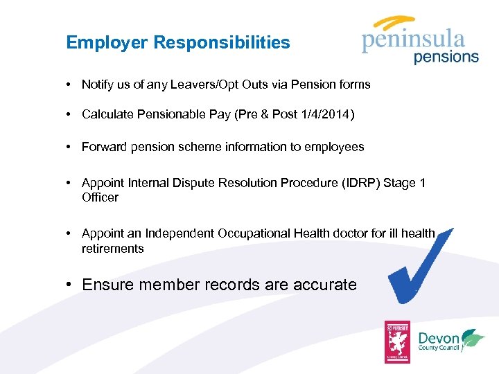Employer Responsibilities • Notify us of any Leavers/Opt Outs via Pension forms • Calculate