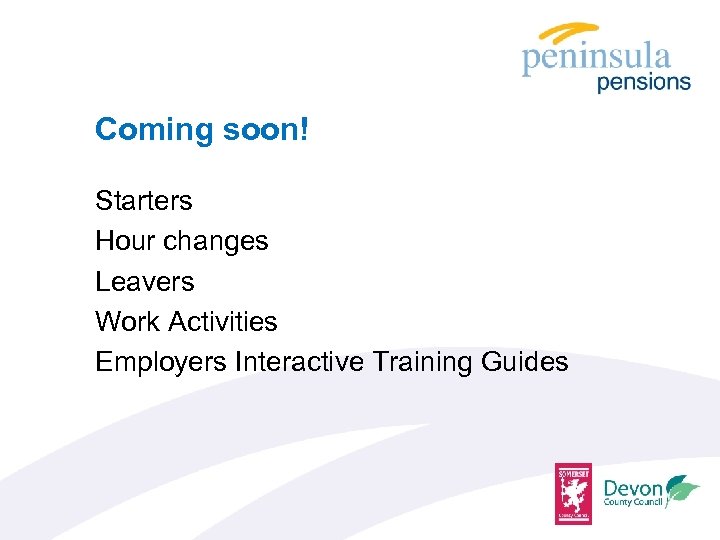 Coming soon! Starters Hour changes Leavers Work Activities Employers Interactive Training Guides 