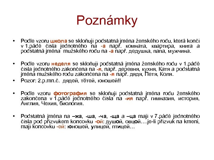 Poznámky • Podle vzoru школа se skloňují podstatná jména ženského rodu, která končí v