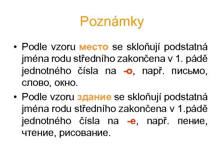 Poznámky • Podle vzoru место se skloňují podstatná jména rodu středního zakončena v 1.