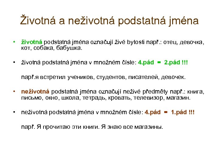 Životná a neživotná podstatná jména • životná podstatná jména označují živé bytosti např. :