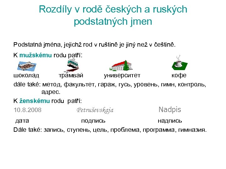 Rozdíly v rodě českých a ruských podstatných jmen Podstatná jména, jejichž rod v ruštině