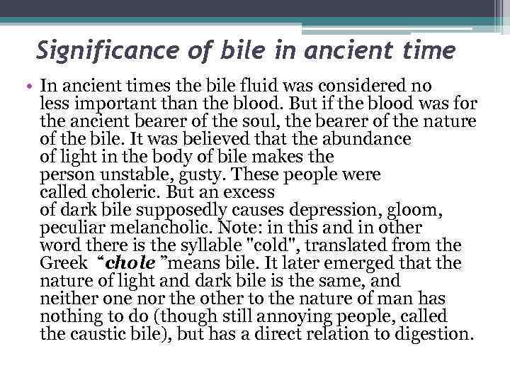 Significance of bile in ancient time • In ancient times the bile fluid was