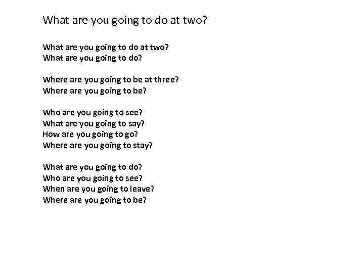 What are you going to do at two? What are you going to do?