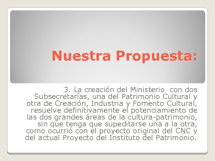 Nuestra Propuesta: 3. La creación del Ministerio con dos Subsecretarías, una del Patrimonio Cultural