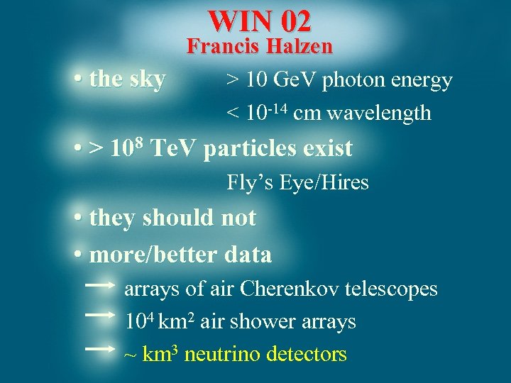 WIN 02 Francis Halzen • the sky > 10 Ge. V photon energy <