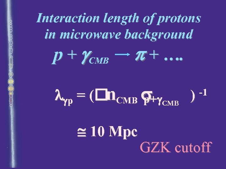 Interaction length of protons in microwave background p + g. CMB p + ….