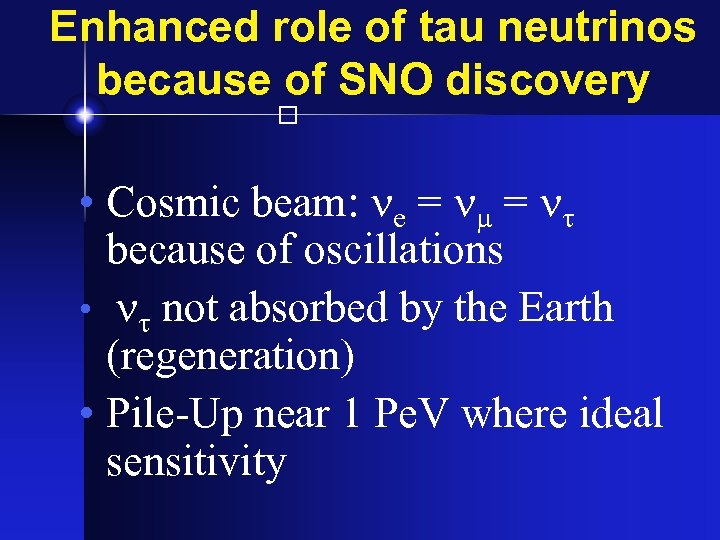 Enhanced role of tau neutrinos because of SNO discovery • Cosmic beam: e =