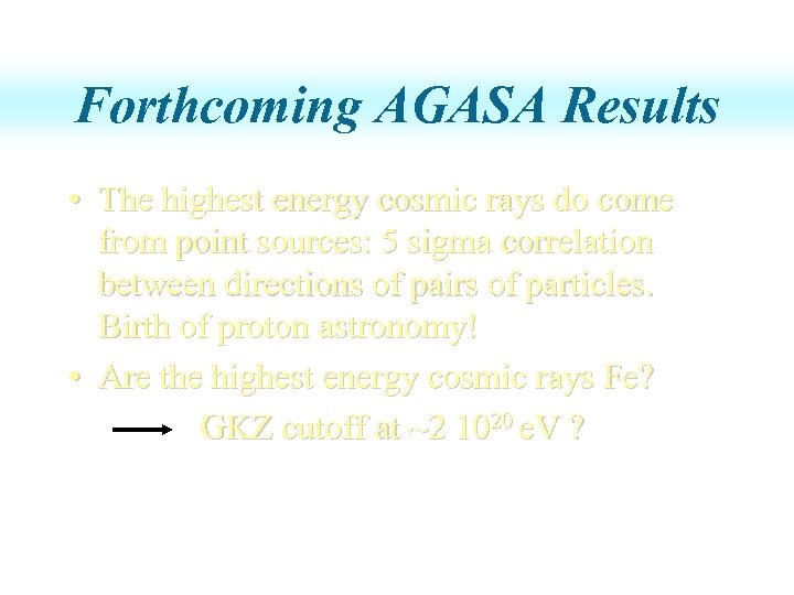 Forthcoming AGASA Results • The highest energy cosmic rays do come from point sources: