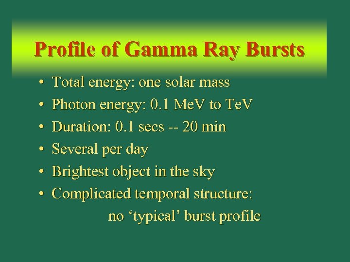 Profile of Gamma Ray Bursts • • • Total energy: one solar mass Photon
