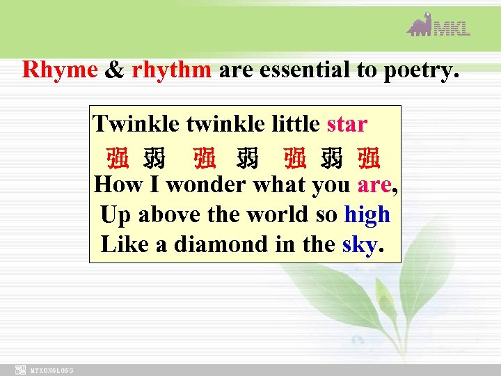 Rhyme & rhythm are essential to poetry. Twinkle twinkle little star 强 弱　强 弱