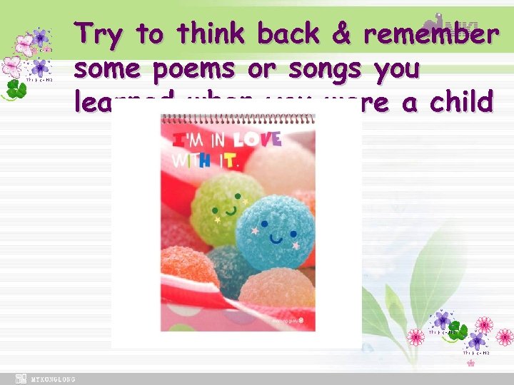 Try to think back & remember some poems or songs you learned when you
