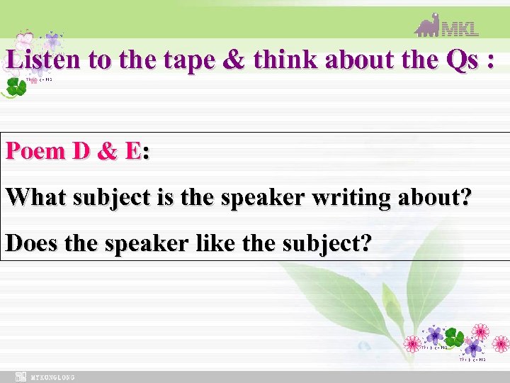 Listen to the tape & think about the Qs : Poem D & E: