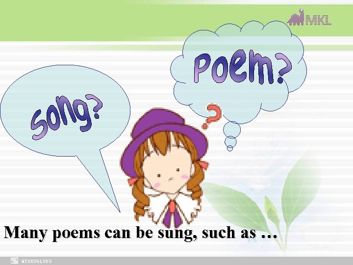 Many poems can be sung, such as … 