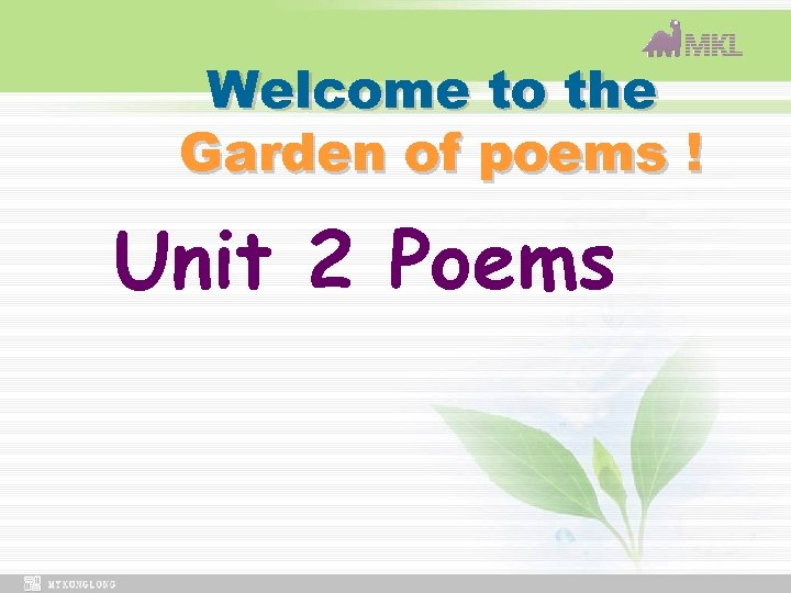 Welcome to the Garden of poems ! Unit 2 Poems 