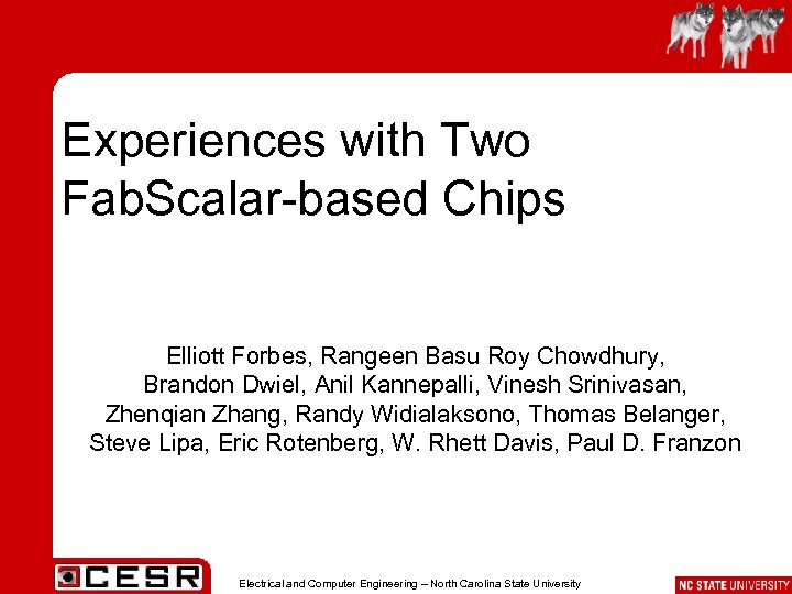 Experiences with Two Fab. Scalar-based Chips Elliott Forbes, Rangeen Basu Roy Chowdhury, Brandon Dwiel,