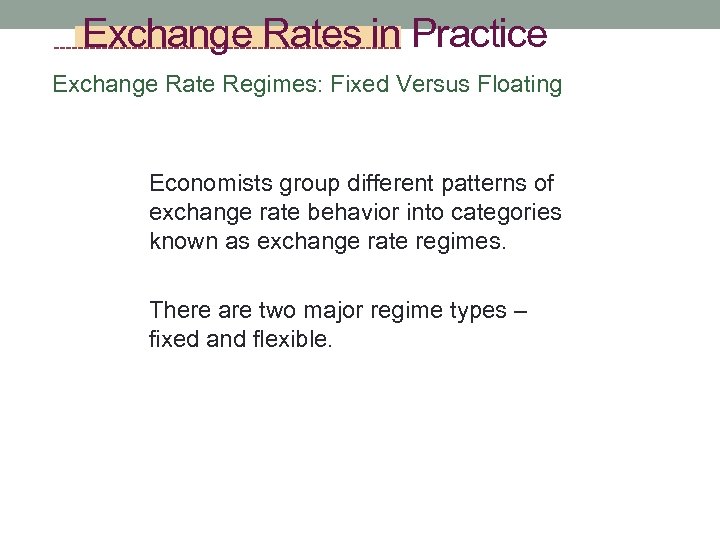 Exchange Rates in Practice Exchange Rate Regimes: Fixed Versus Floating Economists group different patterns
