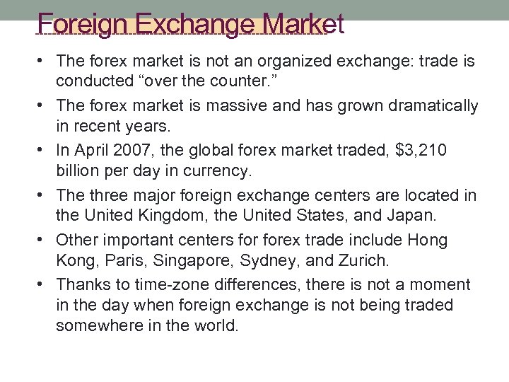 Foreign Exchange Market • The forex market is not an organized exchange: trade is