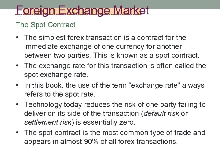 Foreign Exchange Market The Spot Contract • The simplest forex transaction is a contract
