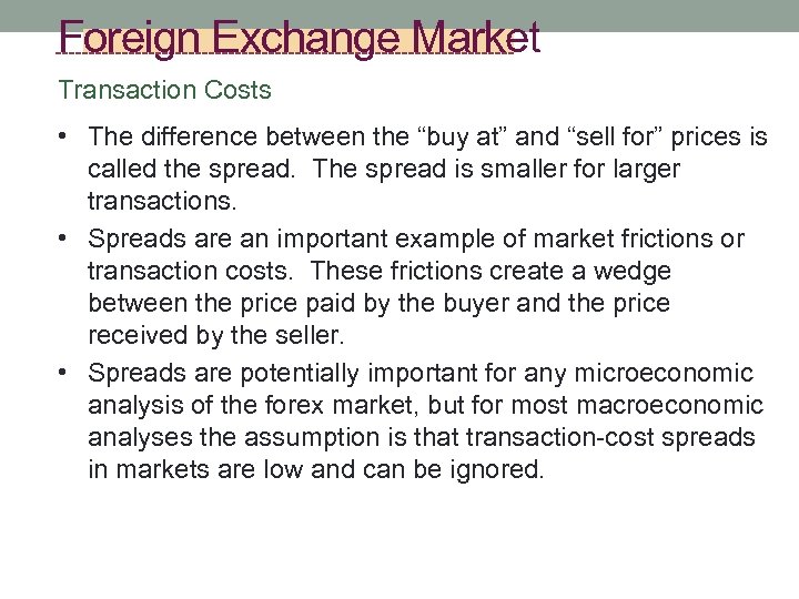 Foreign Exchange Market Transaction Costs • The difference between the “buy at” and “sell